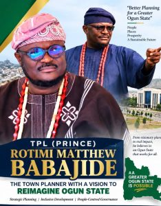 TPL (PRINCE) ROTIMI MATTHEW BABAJIDE: THE TOWN PLANNER WITH A VISION TO REIMAGINE OGUN STATE